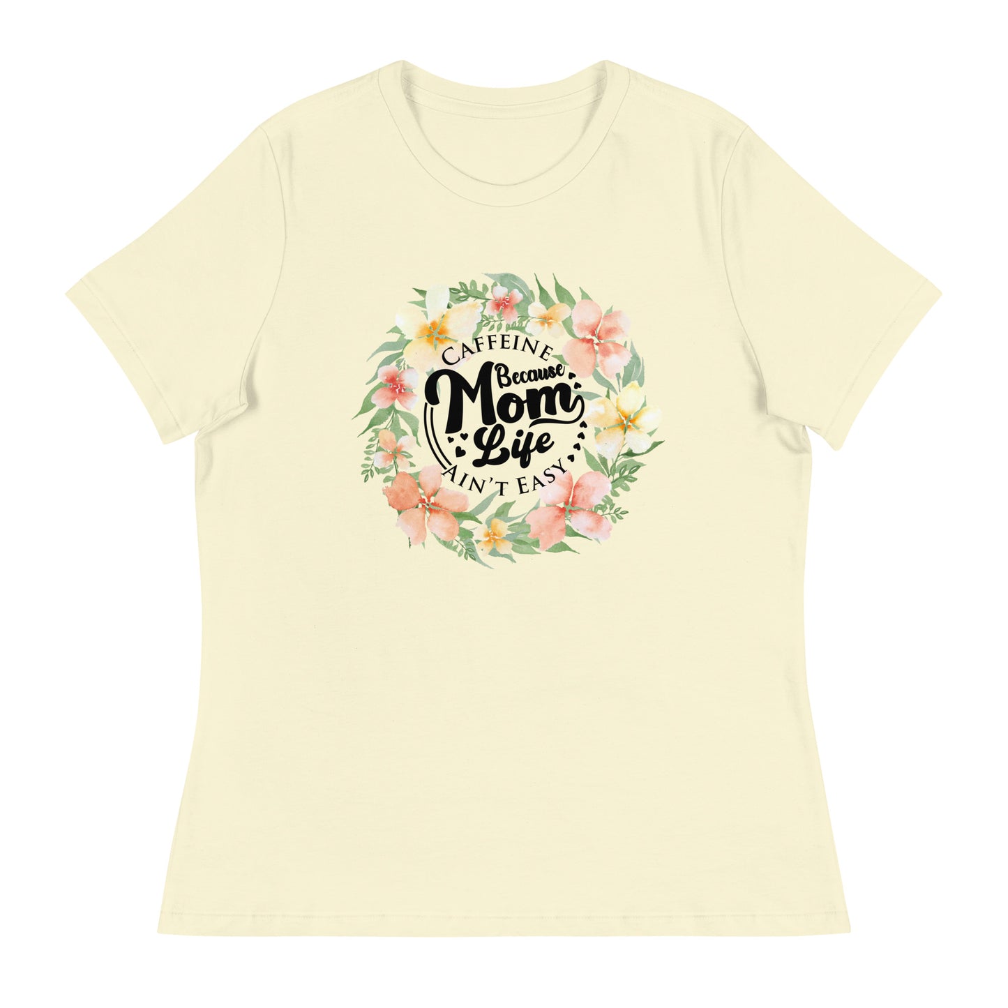 Caffein because mom life is not easyWomen's Relaxed T-Shirt