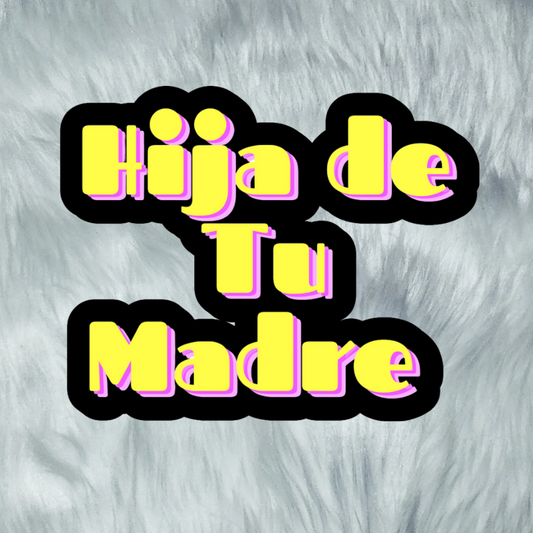 Sparkle-kiss-creations-hija-e-tu-madre-sticker-mari-hernandez